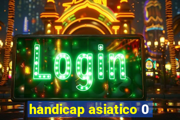 handicap asiatico 0